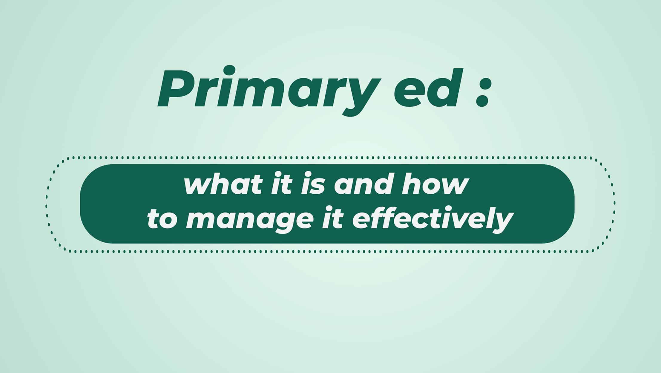 Primary ED What It Is And How To Manage It Effectively