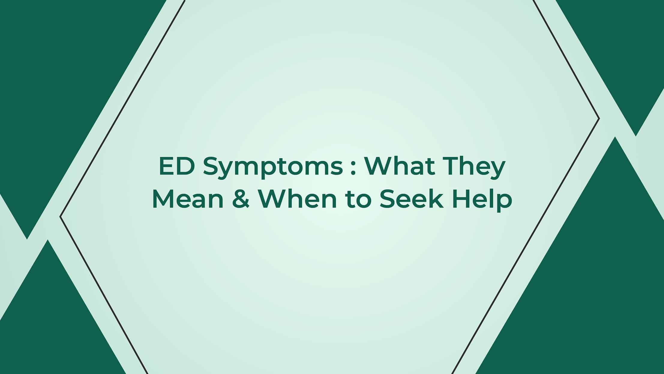 ED Symptoms What They Mean And When To Seek Help