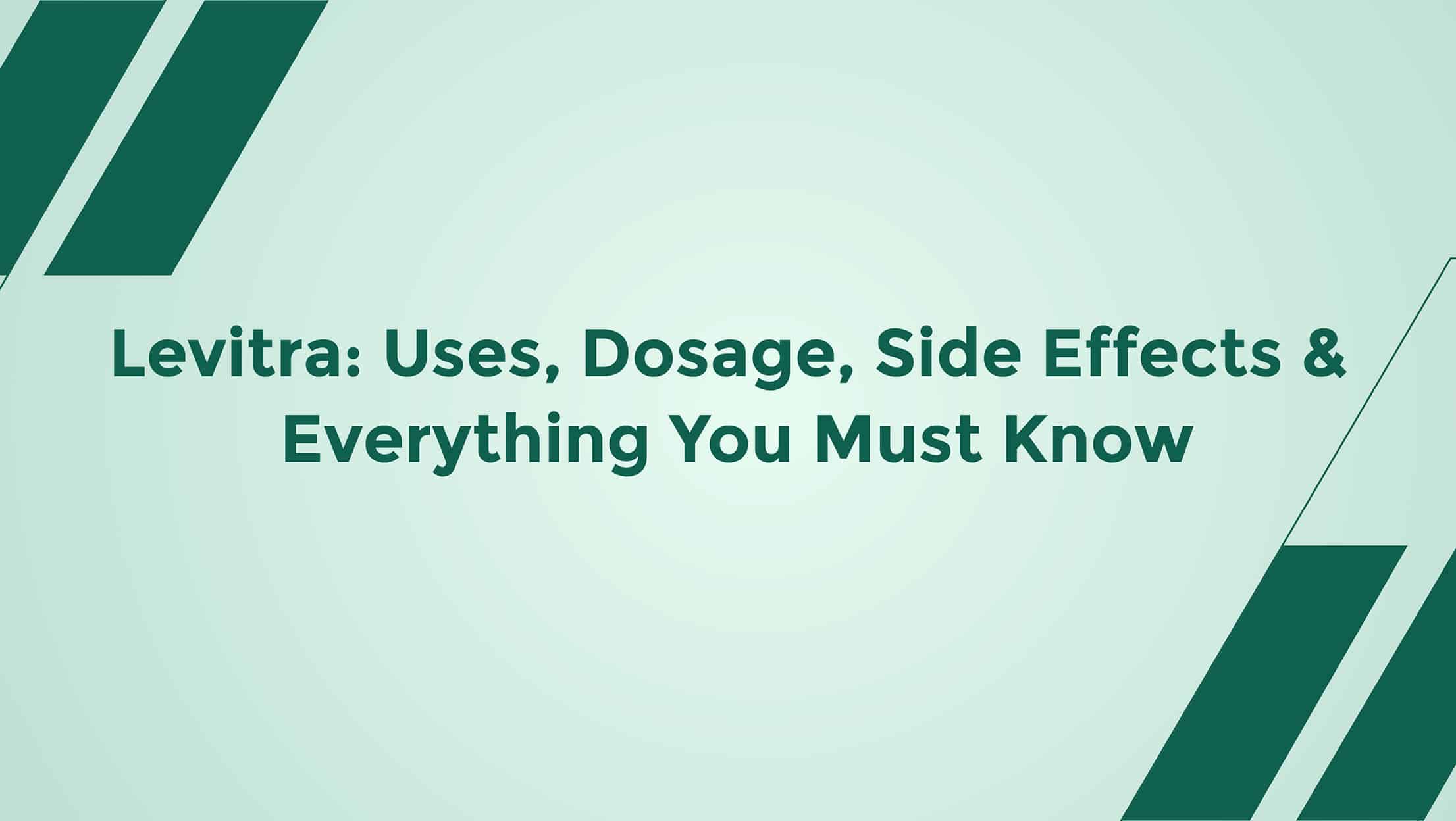 Levitra Uses Dosage Side Effects And Everything You Must Know