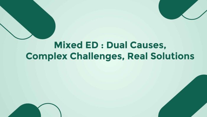 Mixed ED Dual Causes Complex Challenges Real Solutions
