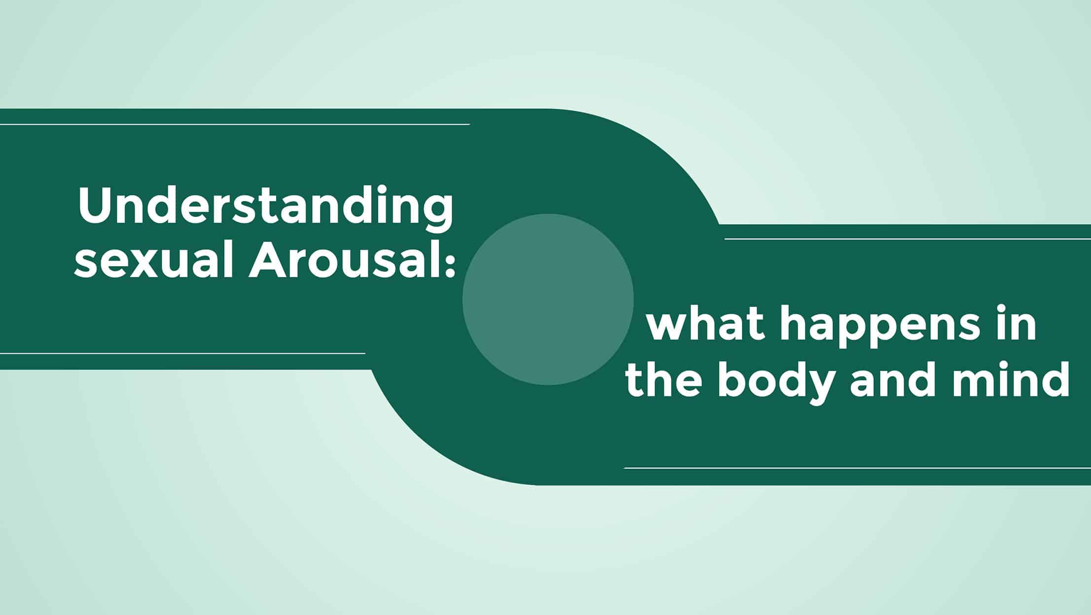 Understanding Sexual Arousal What Happens in the Body and Mind