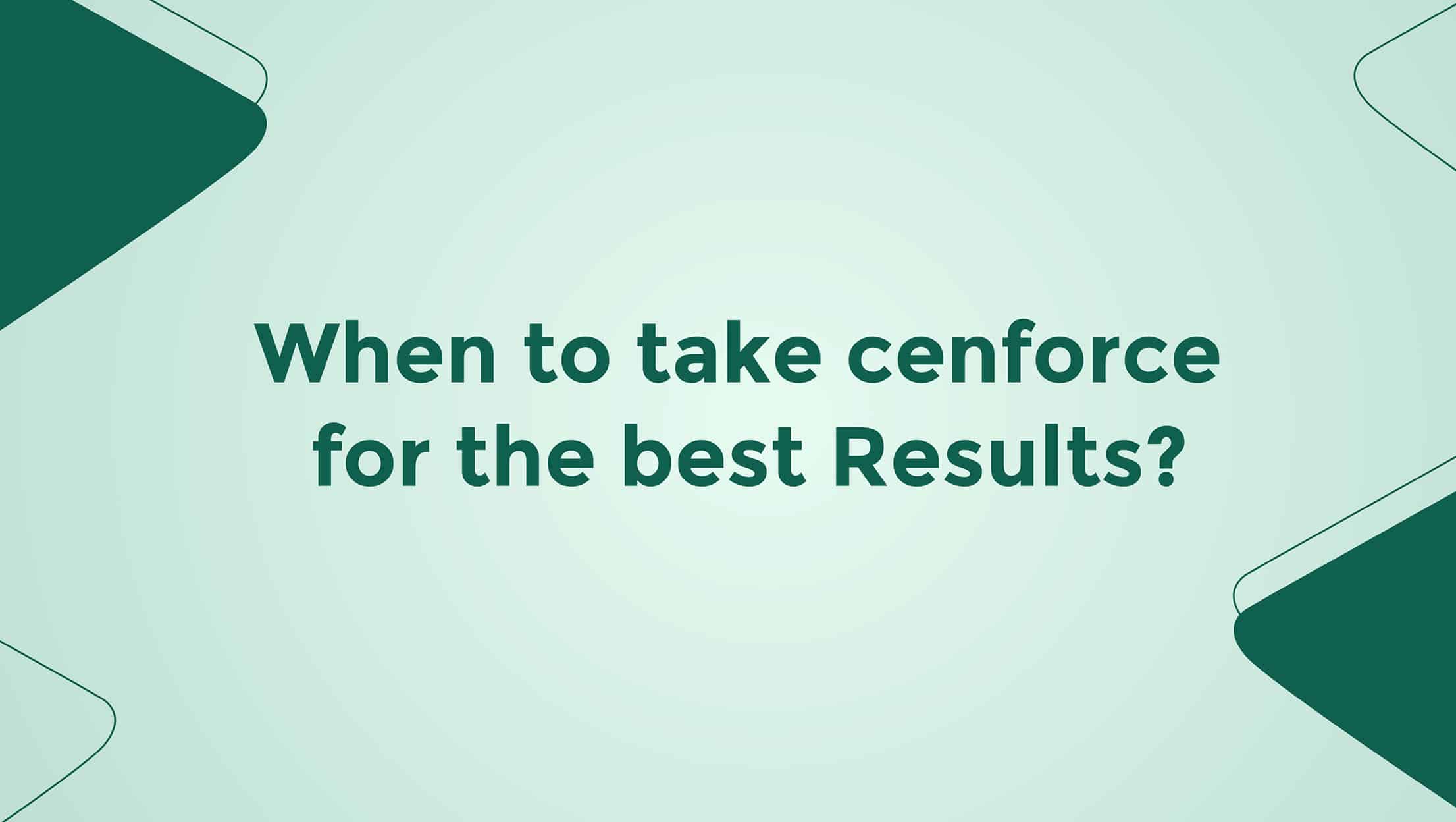 When to Take Cenforce for the Best Results