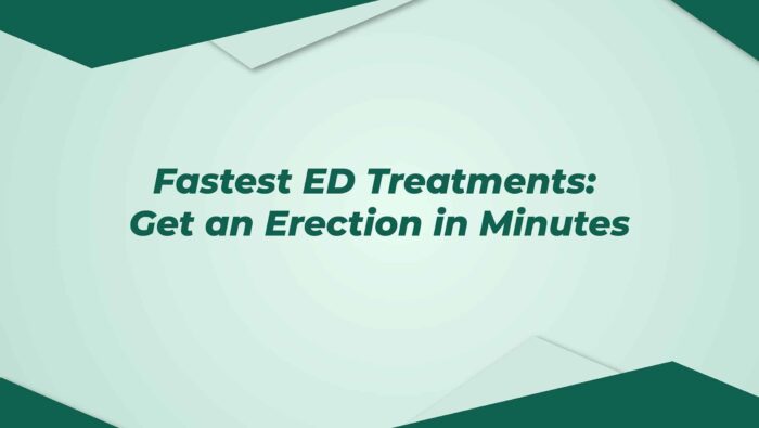 Fastest Ed Treatments Get An Erection In Minutes